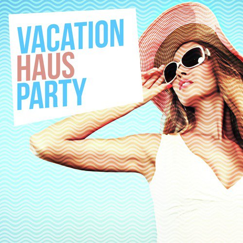 Vacation Haus Party