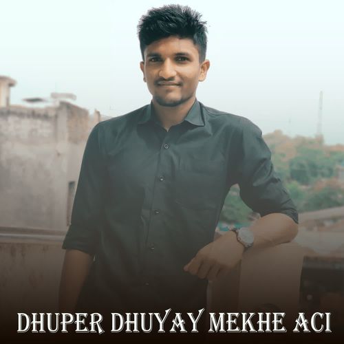 Dhuper Dhuyay Mekhe Aci