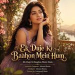 Ek Duje Ki Baahon Mein Hum