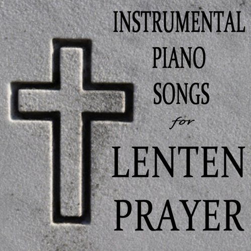 Instrumental Piano Songs for Lenten Prayer