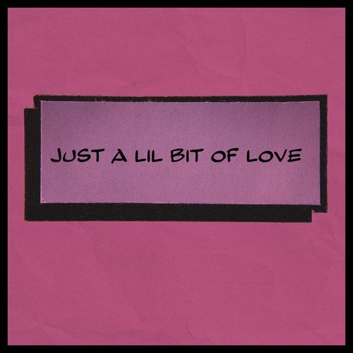 Just a lil bit of Love