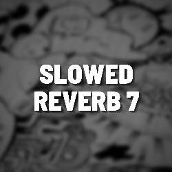 Slowed Reverb 7 (Remix)