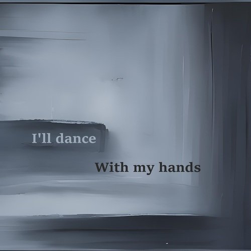 I'll Dance with My Hands