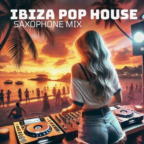 Ibiza Pop House Saxophone Mix