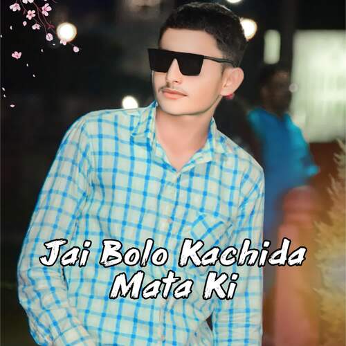 Jai Bolo Kachida Mata Ki