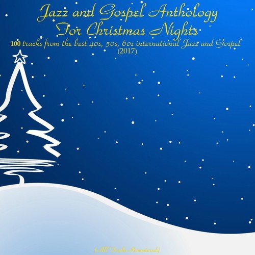 Jazz and Gospel Antology for Christmas Nights (100 Tracks from the Best 40S, 50S, 60S International Jazz and Gospel) (2017) (All Tracks Remastered)