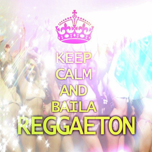 Keep Calm And Baila Reggaeton