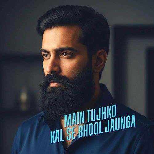 Main Tujhko Kal Se Bhool Jaunga