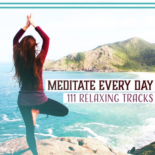 Meditate Every Day (111 Relaxing Tracks, Mindfulness Meditation to Manage Stress, Keep Calm & Anxiety Free)