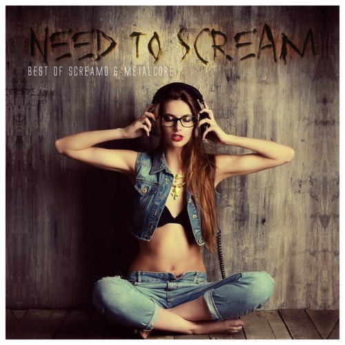 Need to Scream - Best of Screamo & Metalcore