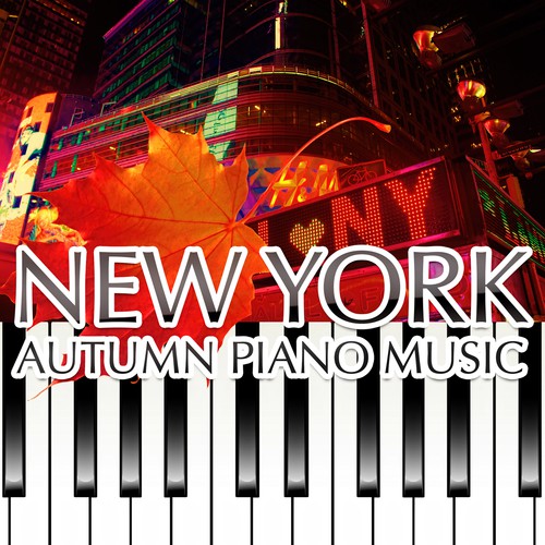 New York Autumn Piano Music – Soothing Healing Jazz Piano Bar Songs for Cozy Autumnal Evenings, Calm Down, Relax, Chill Out & Sleep