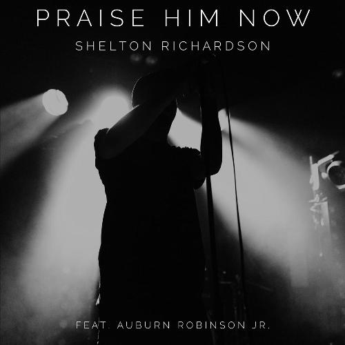 Praise Him Now (feat. Auburn Robinson Jr.)