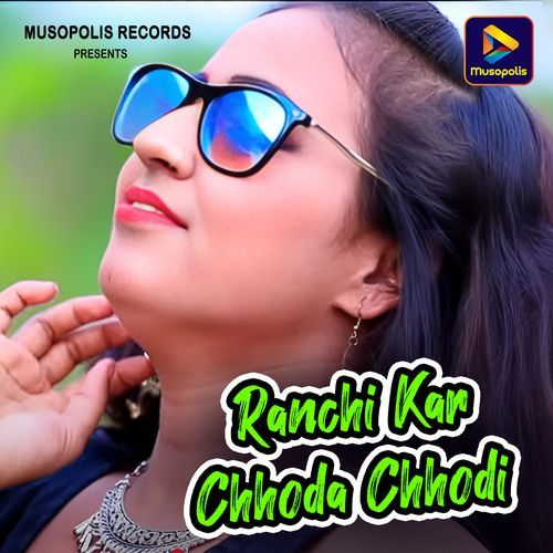 Ranchi Kar Chhoda Chhodi