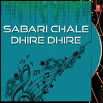 Sabari Chale Dhire Dhire