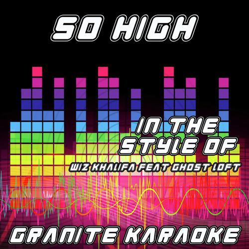 So High (Originally Performed by Wiz Khalifa feat. Ghost Loft) [Karaoke Versions]