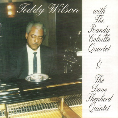 Teddy Wilson with the Randy Colville Quartet &amp; The Dave Shepherd Quintet