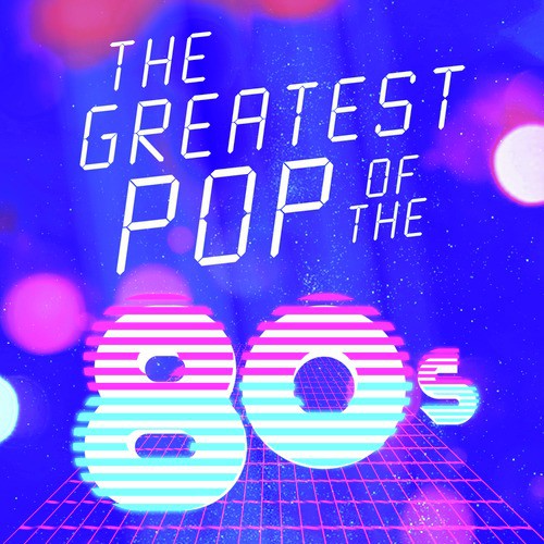 The Greatest Pop of the 80's