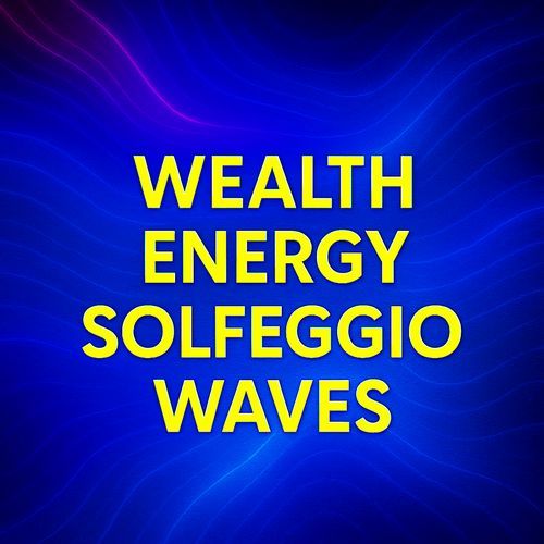 Wealth Energy Solfeggio Waves