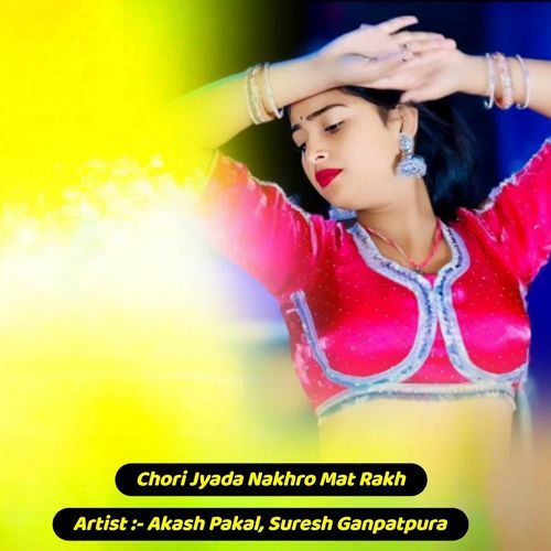 Chori Jyada Nakhro Mat Rakh