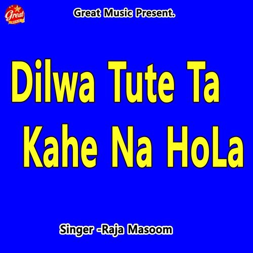 Dilwa Tute Ta Kahe Na HoLa