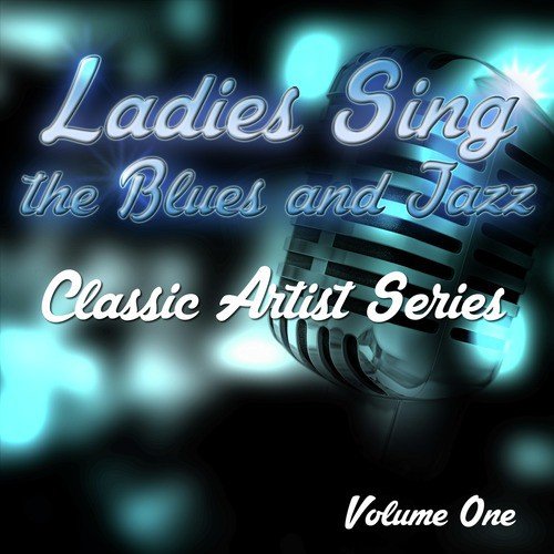 Ladies Sing the Blues and Jazz - Classic Artist Series, Vol. 1