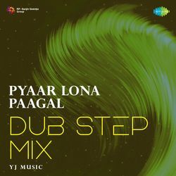 Pyaar Lona Paagal - Dub Step Mix
