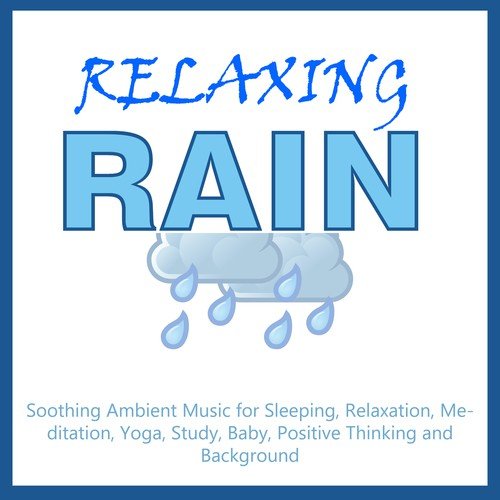 Relaxing Rain - Soothing Ambient Music for Sleeping, Relaxation, Meditation, Yoga, Study, Baby, Positive Thinking and Background