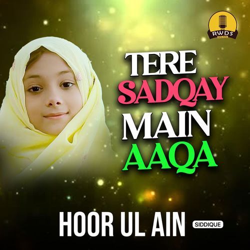 Tere Sadqay Main Aaqa