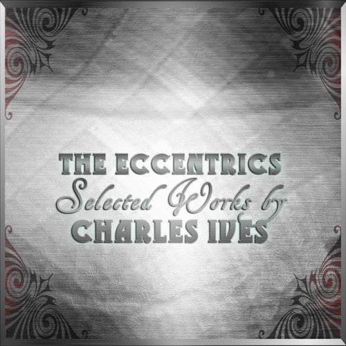The Eccentrics - Selected Works by Charles Ives