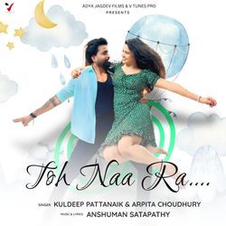 Toh Naa Ra by Kuldeep Pattanaik, Arpita Choudhury, Anshuman Satapathy