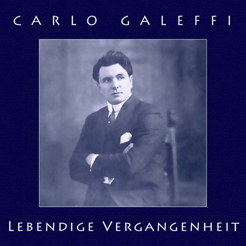 Carlo Galeffi: Lebendige Vergangenheit