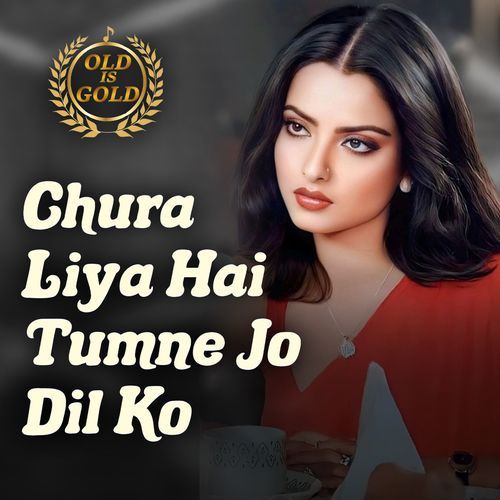 Chura Liya Hai Tumne Jo Dil Ko