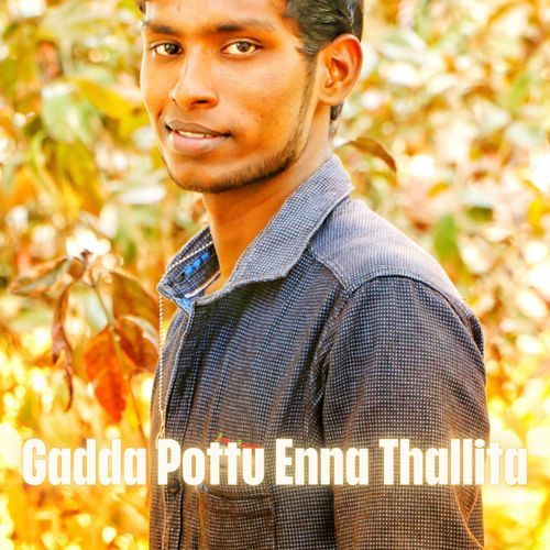 Gadda Pottu Enna Thallita