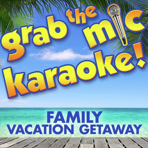 Grab the Mic Karaoke! Family Vacation Getaway