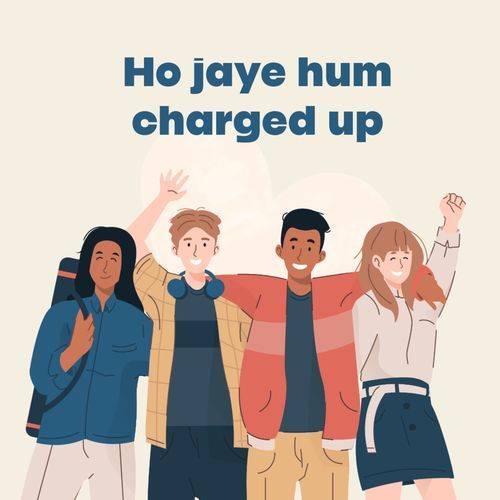 Ho jaye hum charged  up