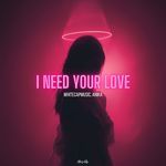 I Need Your Love