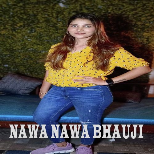 NAWA NAWA BHAUJI