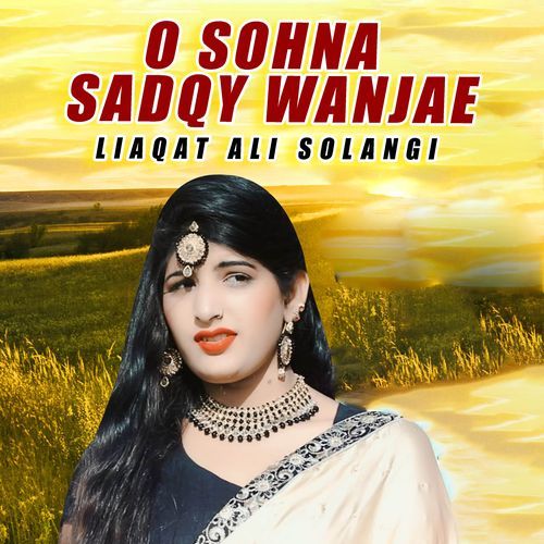 O Sohna Sadqy Wanjae