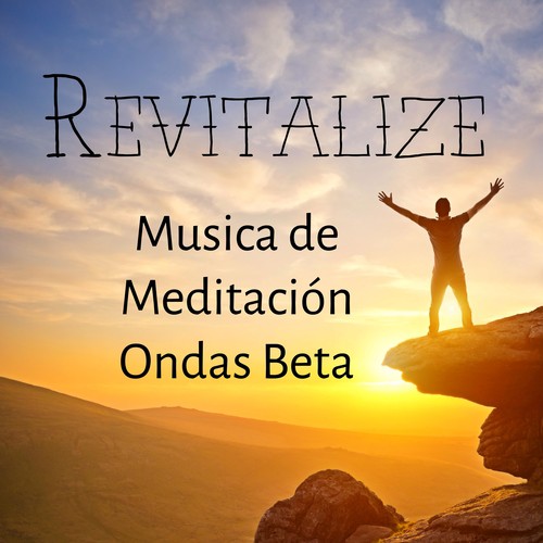 Revitalize - Musica de Meditación Ondas Beta para Descansar Técnicas de Meditación y Cuerpo Saludable con Sonidos de la Naturaleza Instrumentales New Age_poster_image