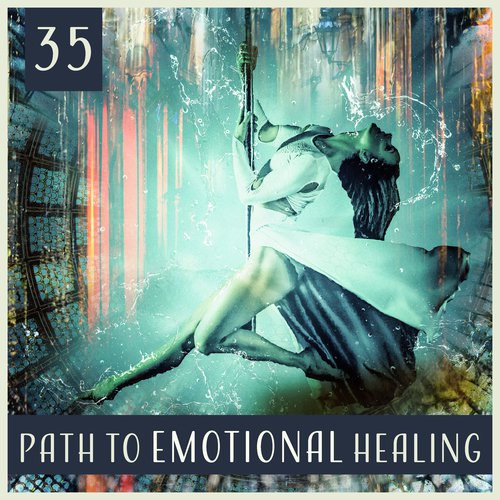 35 Path to Emotional Healing – Quickly Process of Restoration, Overcoming Sadness, Eliminate Bad Vibes, Cure Yourself