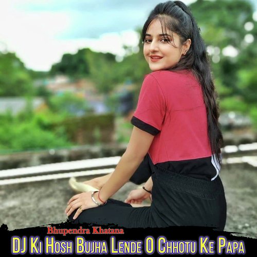 DJ Ki Hosh Bujha Lende O Chhotu Ke Papa