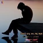 Don't Cry, No, No, Eye