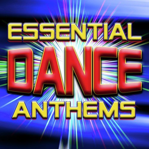 Essential Dance Anthems - Top 40 Club, House & Trance Tracks