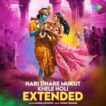 Hari Dhare Mukut Khele Holi - Extended