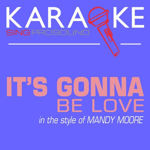 It's Gonna Be Love (In the Style of Mandy Moore) [Karaoke with Background Vocal]