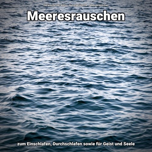 Meeresrauschen zum Einschlafen, Durchschlafen sowie für Geist und Seele