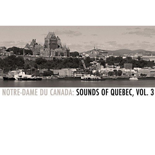 Notre-dame du Canada: Sounds Of Quebec, Vol. 3