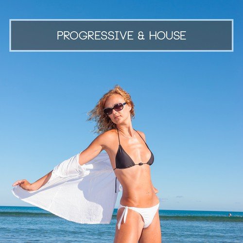 Progressive & House