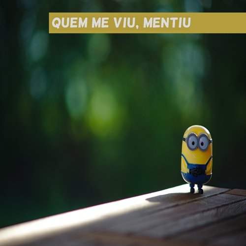 Quem Me Viu, Mentiu