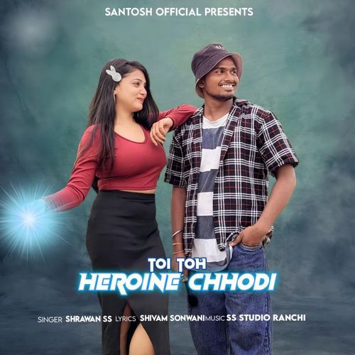 Toi Toh Heroine Chhodi (Nagpuri)